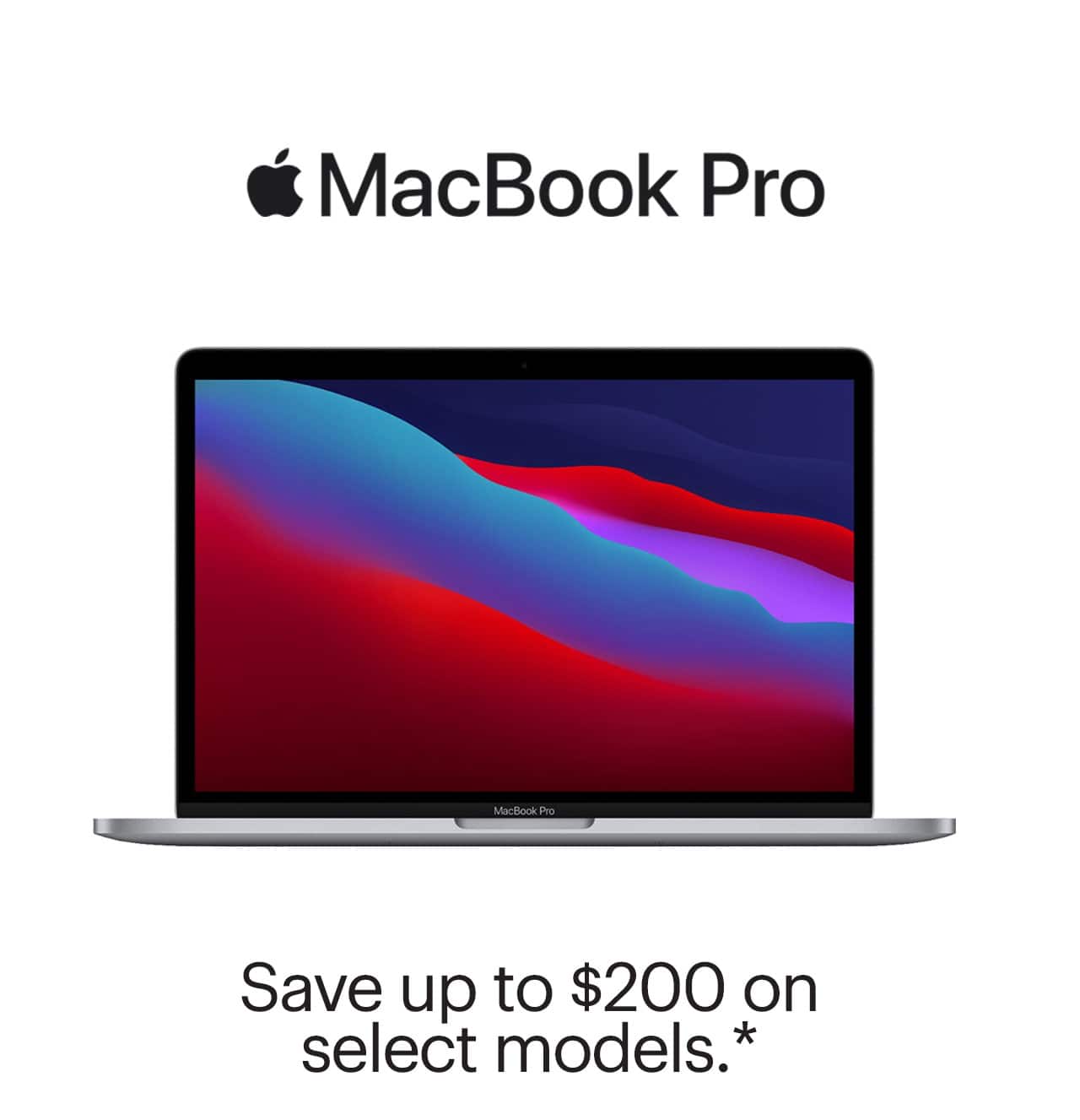 MacBook Pro. Save up to $200 on select models. Reference disclaimer.