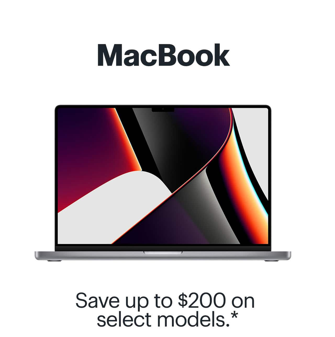 MacBook, save up to $200 on select models. Shop now. Reference disclaimer.