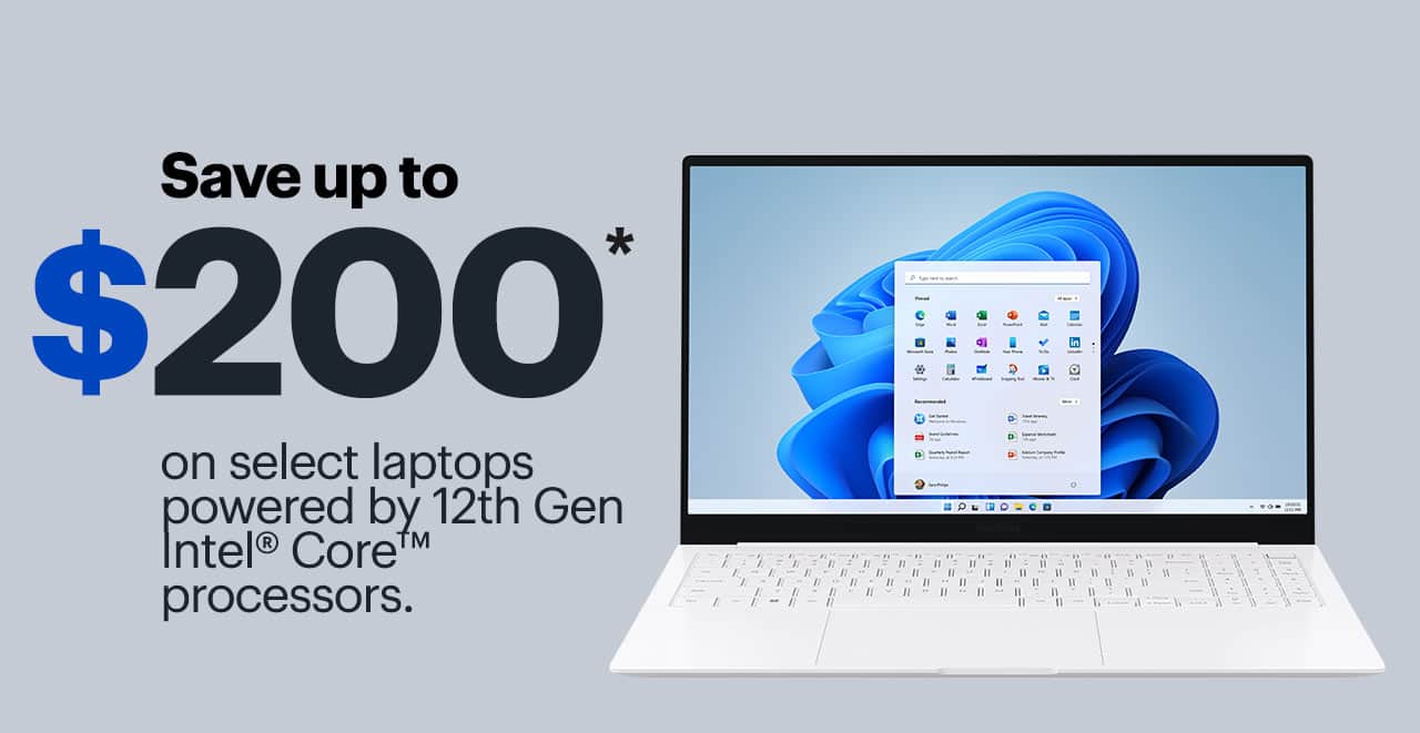 Save up to $200 on select laptops powered by 12th Gen Intel Core processors. Reference disclaimer.