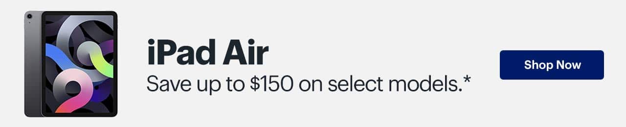 iPad Air. Save up to $150 on select models. Shop now. Reference disclaimer.
