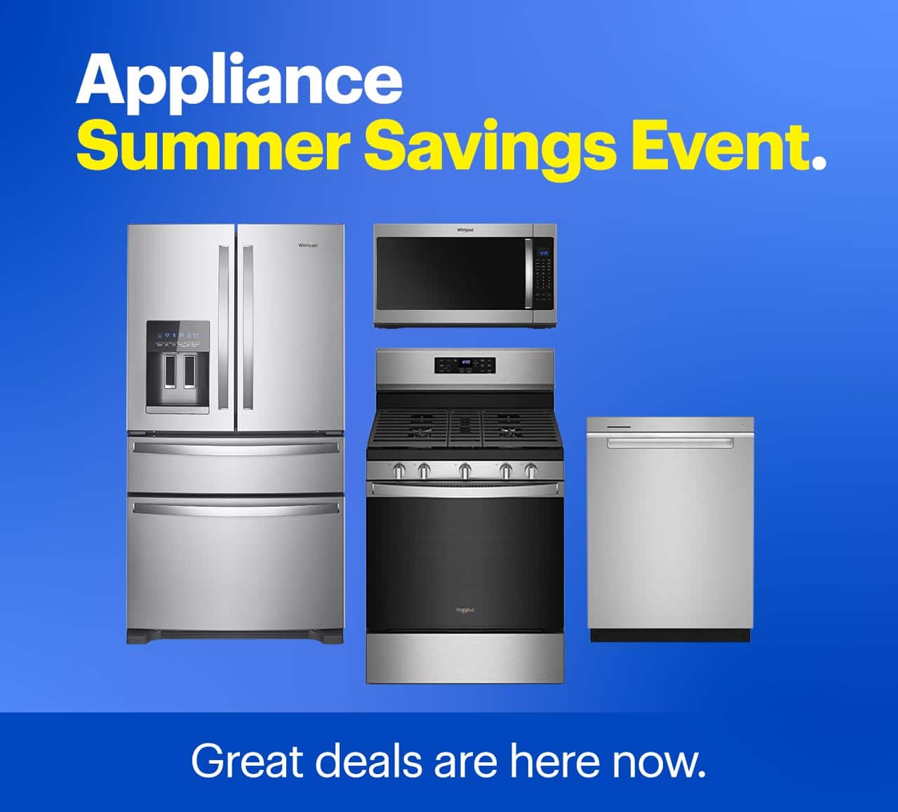 Appliance Summer Savings Event. Great deals are here now. Shop now. 