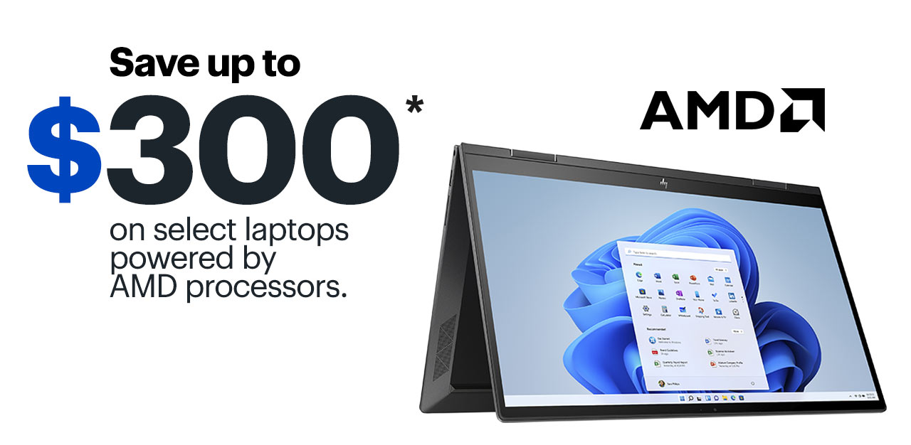 Save up to $300 on select laptops powered by AMD processors. Reference disclaimer.