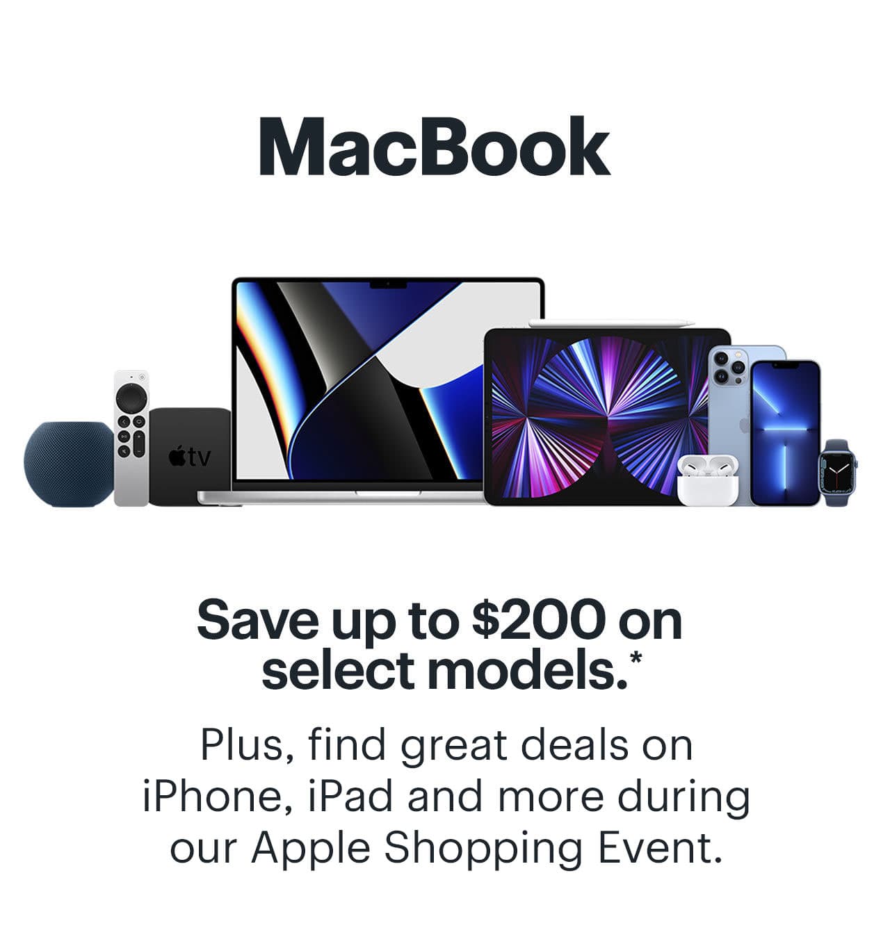 MacBook: Save up to $200 on select models. Plus, shop great deals on iPhone, iPad and more. Shop now. Reference disclaimer.