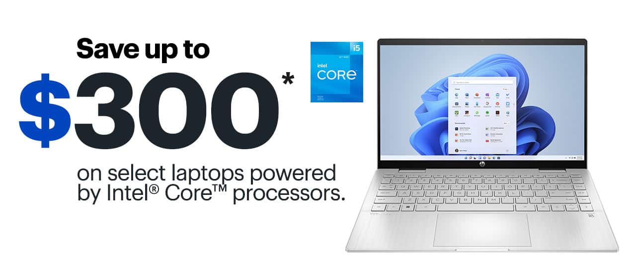 Save up to $300 on select laptops powered by Intel Core processors. Reference disclaimer.