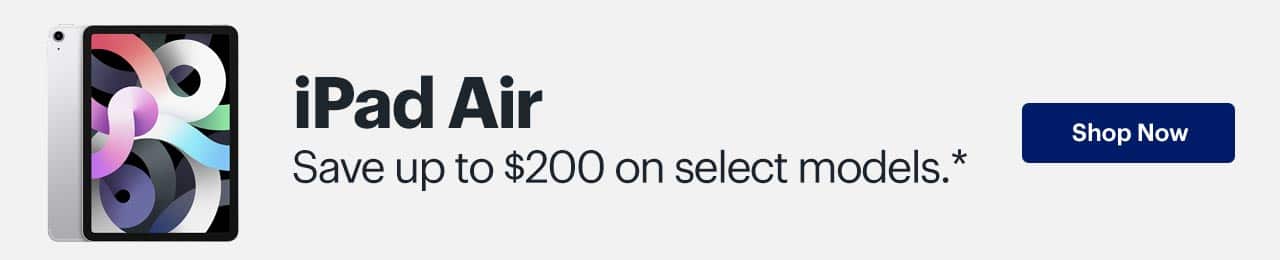 iPad Air. Save up to $200 on select models. Perfect timing for back to school. Shop now. Reference disclaimer.