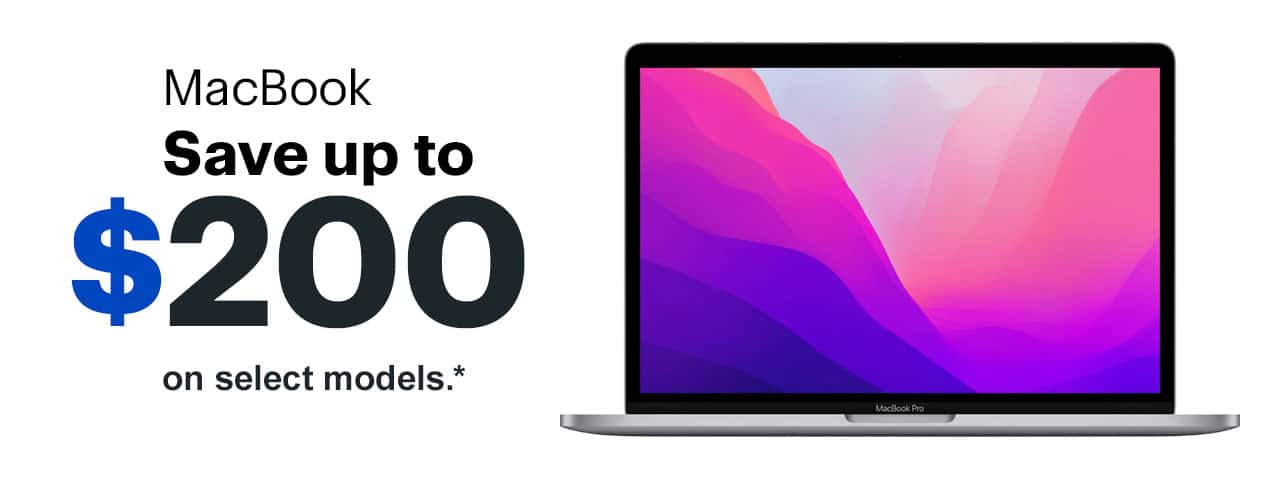 MacBook, save up to $200 on select models. Reference disclaimer.