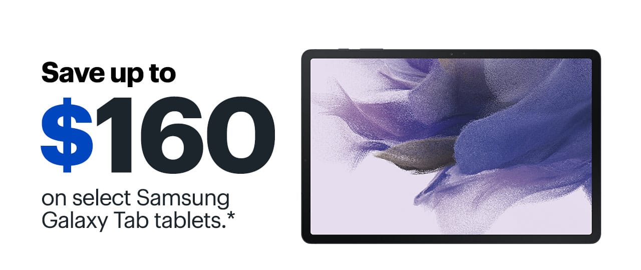 Save up to $160 on select Samsung Galaxy Tab tablets. Reference disclaimer.