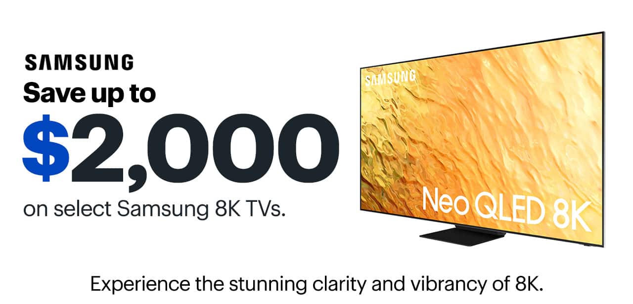Save up to $2,500 on select Samsung 8K TVs. Experience the stunning clarity and vibrancy of 8K.