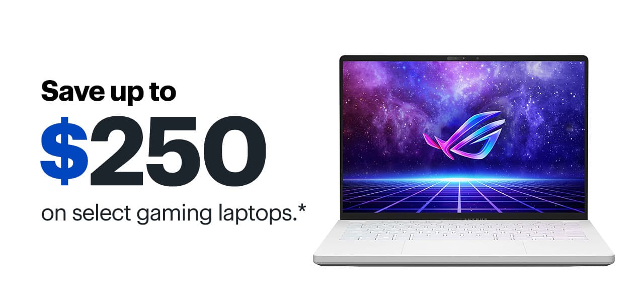 Save up to $250 on select gaming laptops. Reference disclaimer.