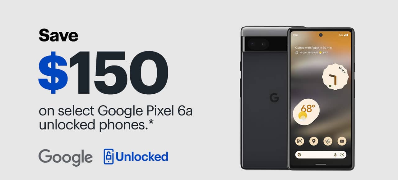 Save $150 on select Google Pixel 6a unlocked phones. Act now. Reference disclaimer.