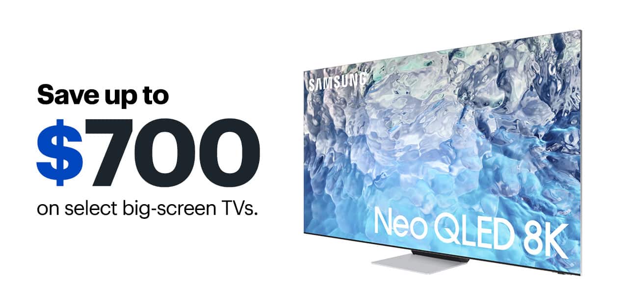 Save up to $700 on select big-screen TVs.