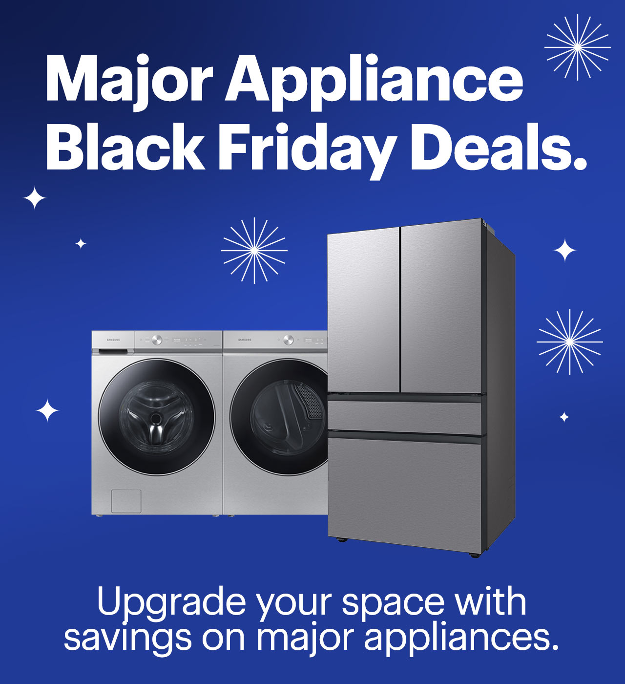 Major Appliance Black Friday Deals. Upgrade your space with savings on major appliances.