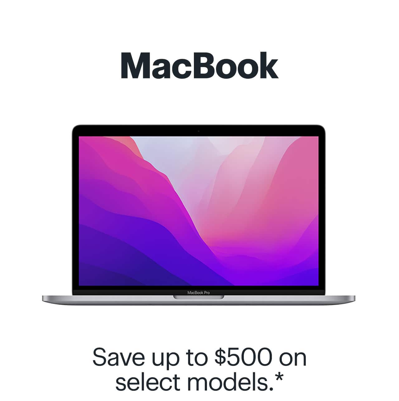 MacBook, save up to $200 on select models. Reference disclaimer.