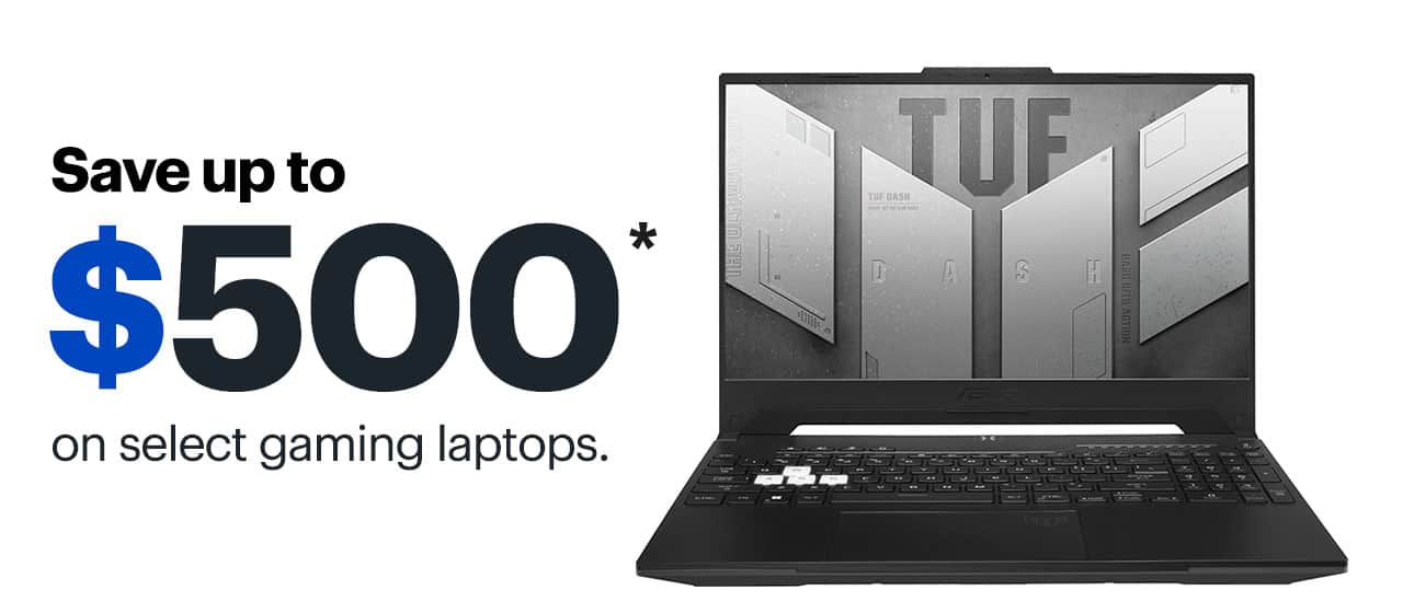 Save up to $500 on select gaming laptops. Reference disclaimer.