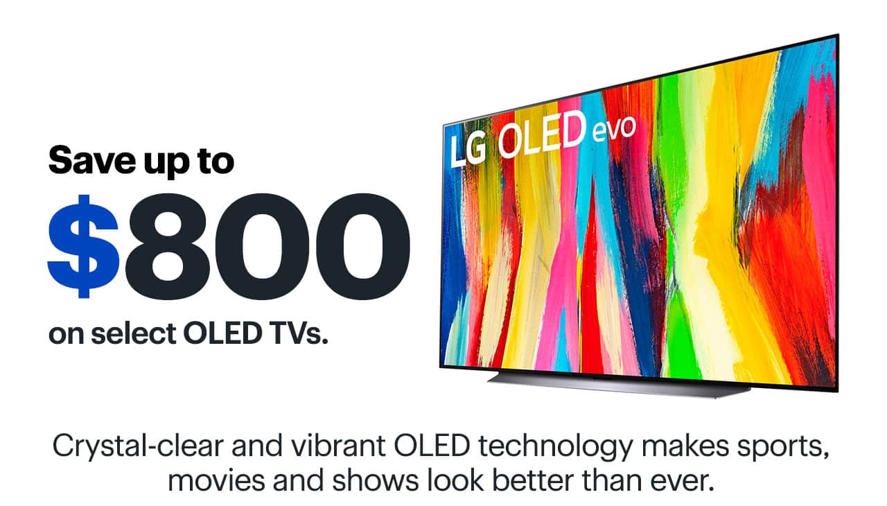 Save up to $800 on select OLED TVs. Crystal-clear and vibrant OLED technology makes sports, movies and shows look better than ever.