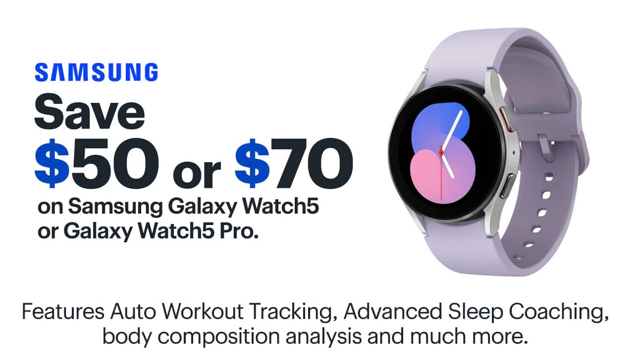Save $50 or $70 on Samsung Galaxy Watch5 or Galaxy Watch5 Pro. Features Auto Workout Tracking, Advanced Sleep Coaching, body composition analysis and much more.