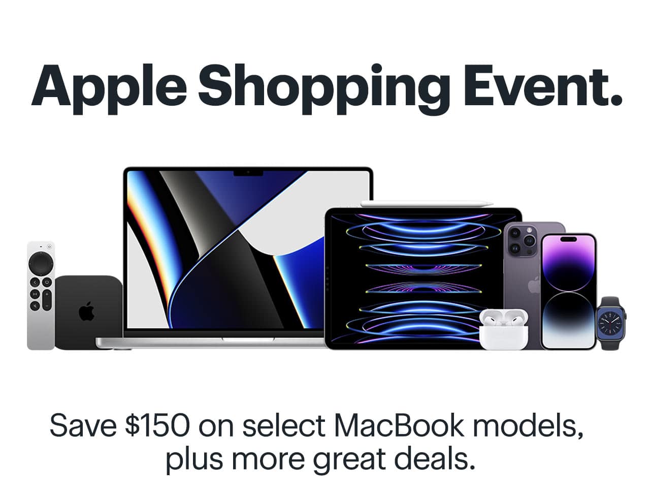 Apple Shopping Event. Save $150 on select MacBook models, plus more great deals.