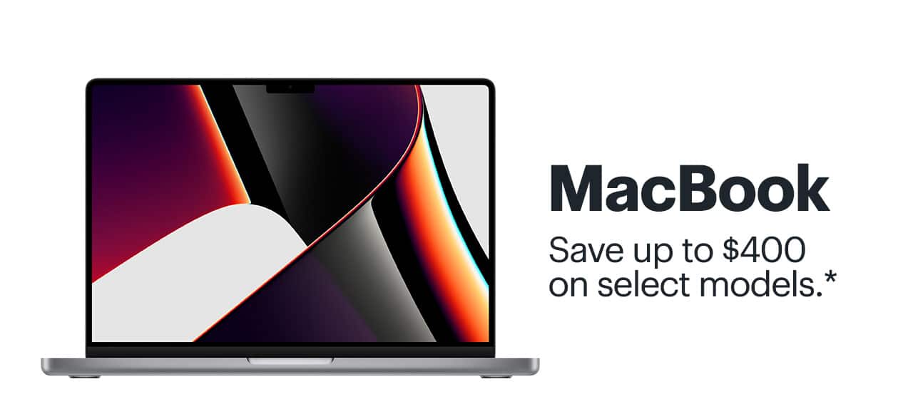 MacBook. Save up to $400 on select models. Reference disclaimer.