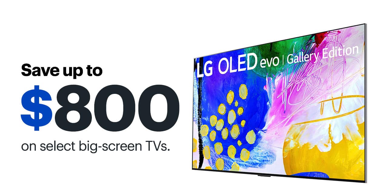 Save up to $800 on select big-screen TVs.