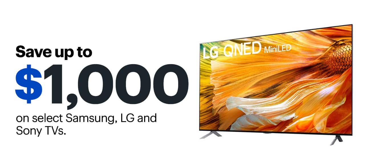 Save up to $1,000 on select Samsung, LG and Sony TVs.