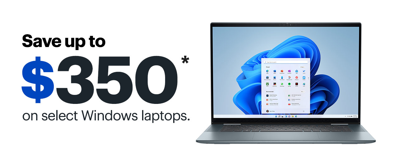 Save up to $350 on select Windows laptops. Reference disclaimer. Save up to $350 on select Windows laptops. 