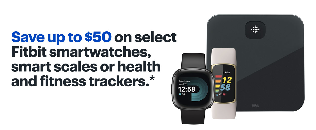 Save up to $50 on select Fitbit smartwatches, smart scales or health and fitness trackers. Reference disclaimer.  on select Fitbit smartwatches, smart scales or health and fitness trackers. 