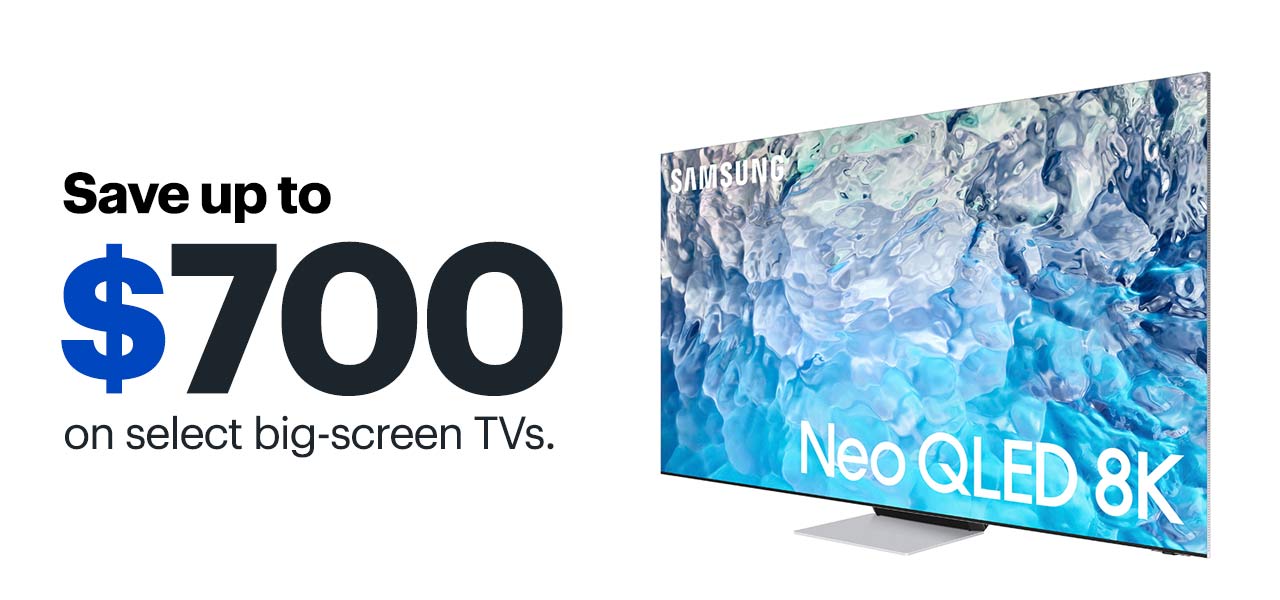 Save up to $700 on select big-screen TVs.