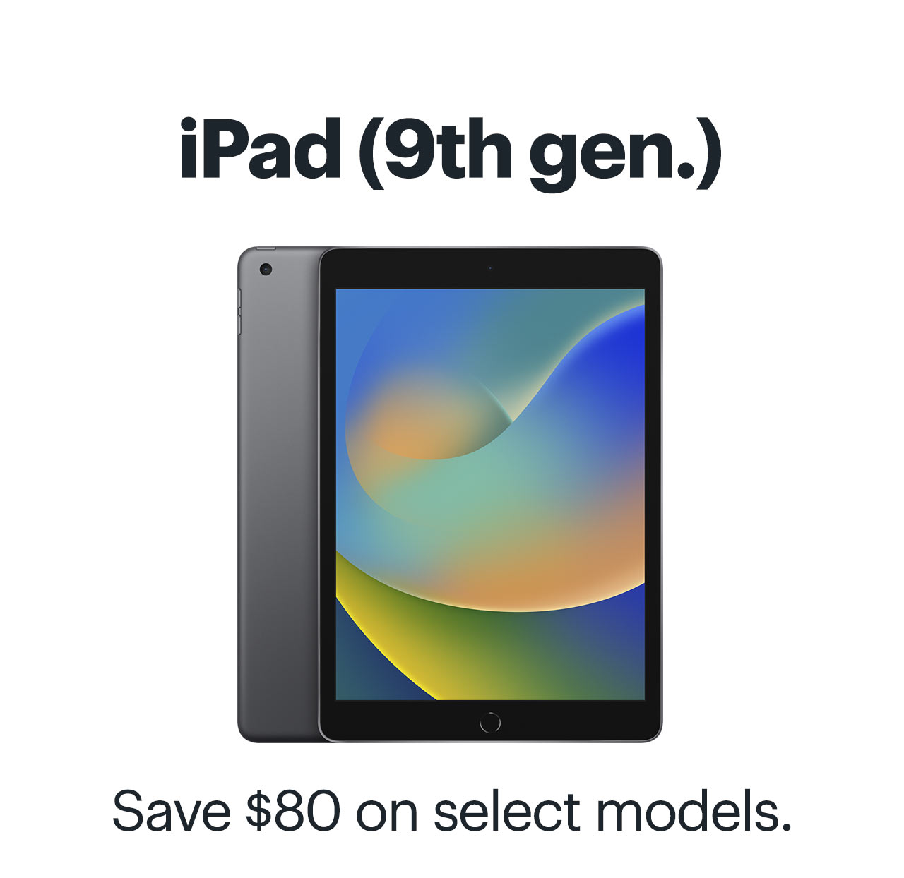 iPad 9th generation. Save $80 on select models. Shop now.