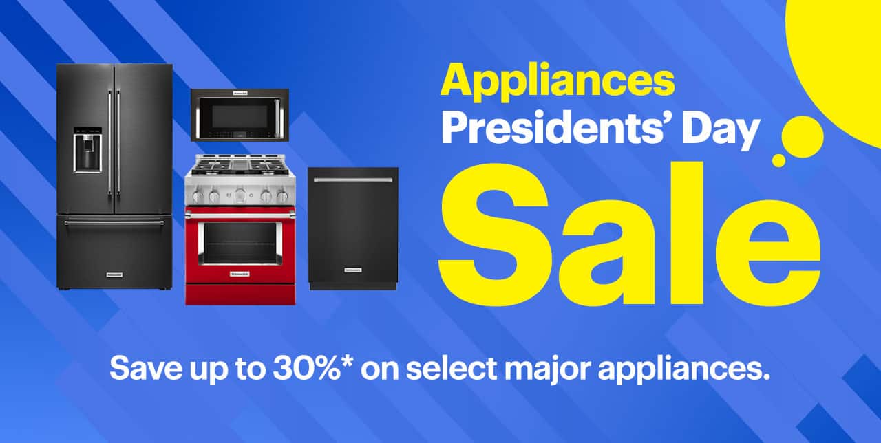 Appliances Presidents' Day Sale. Save up to 30% on select major appliances. Reference disclaimer.