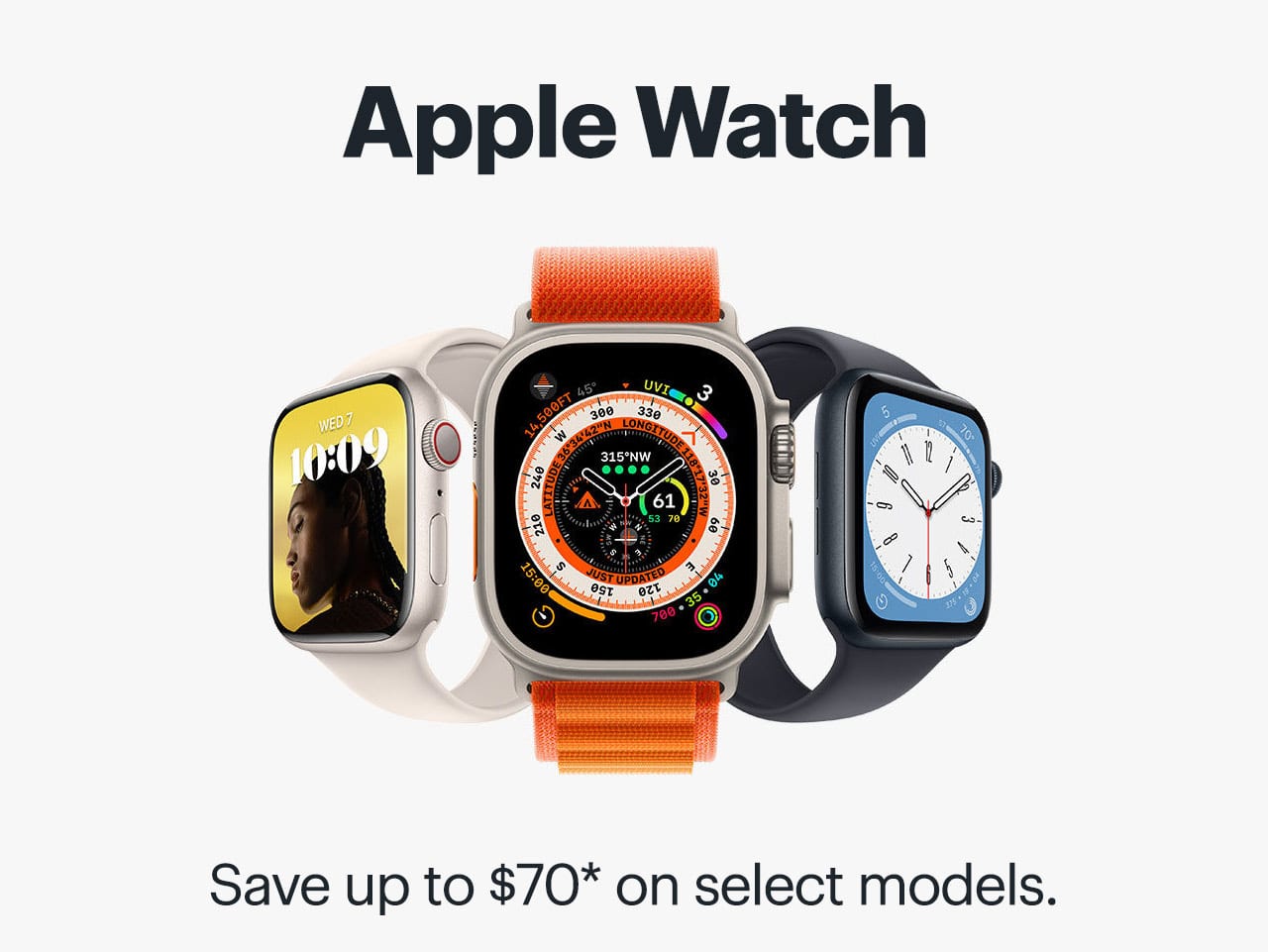 Apple Watch. Save up to $70 on select models. Reference disclaimer.