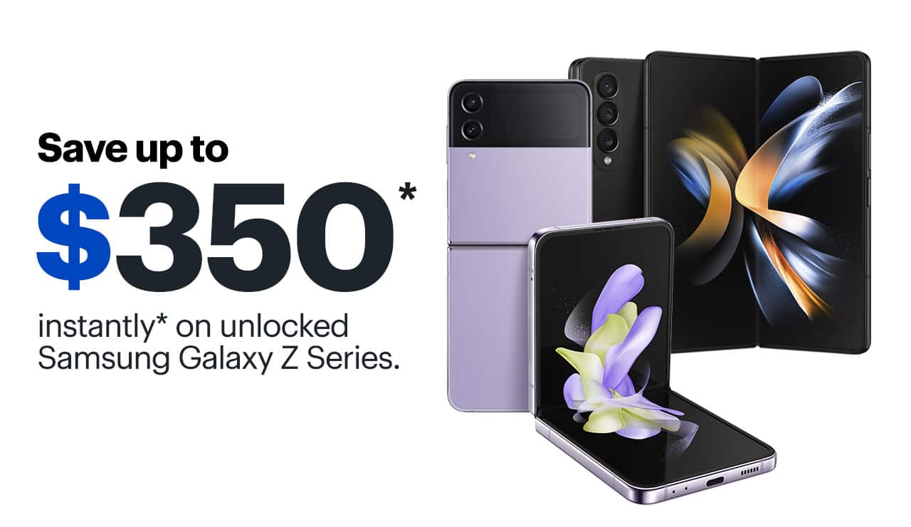 Save up to $350 instantly on unlocked Samsung Galaxy Z Series. Reference disclaimer.