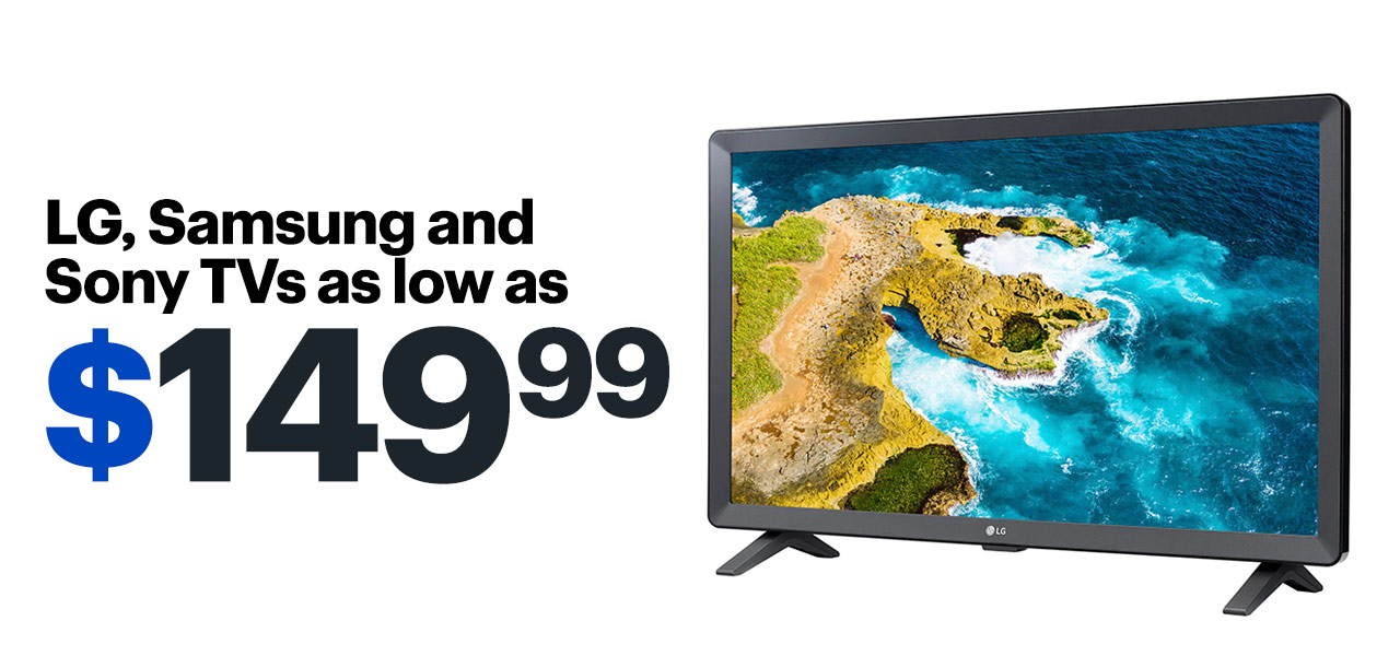 LG, Samsung and Sony TVs as low as $149.99. LG, Samsung and Sony TVs as low as $149% 