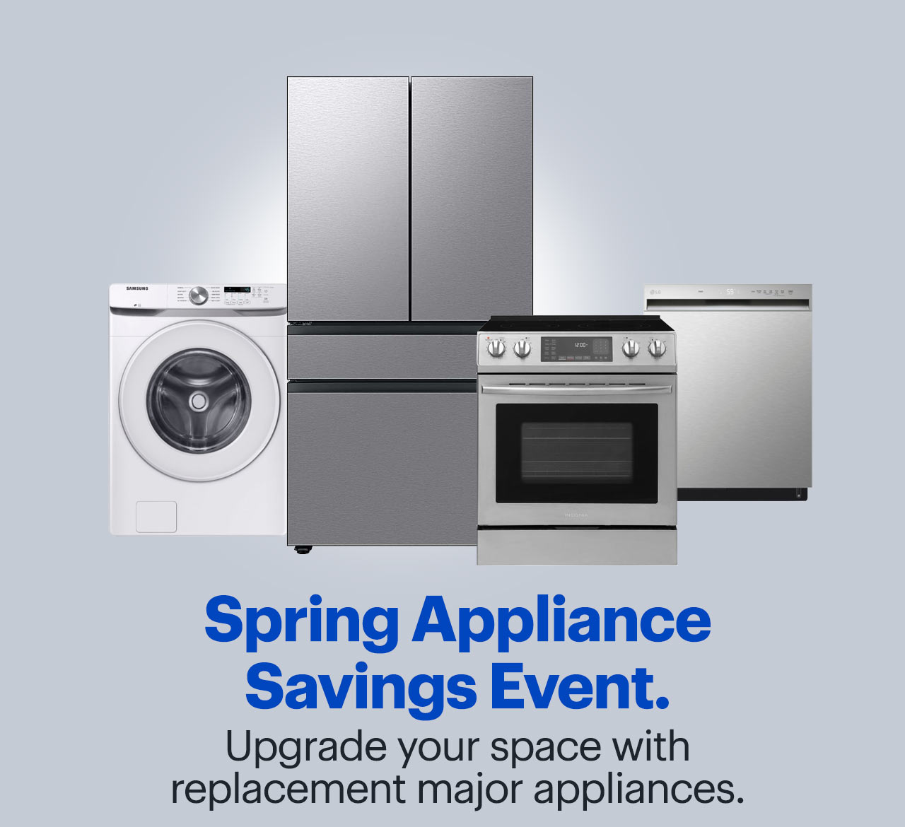 Spring Appliance Savings Event. Upgrade your space with replacement major appliances.
