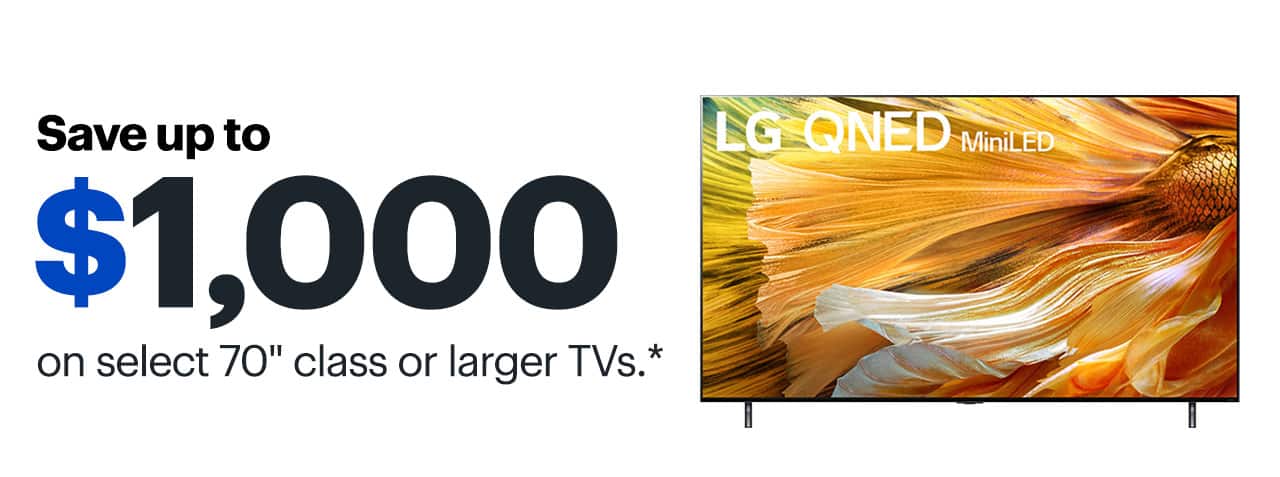 Save up to $1,000 on select 70-inch class or larger TVs.