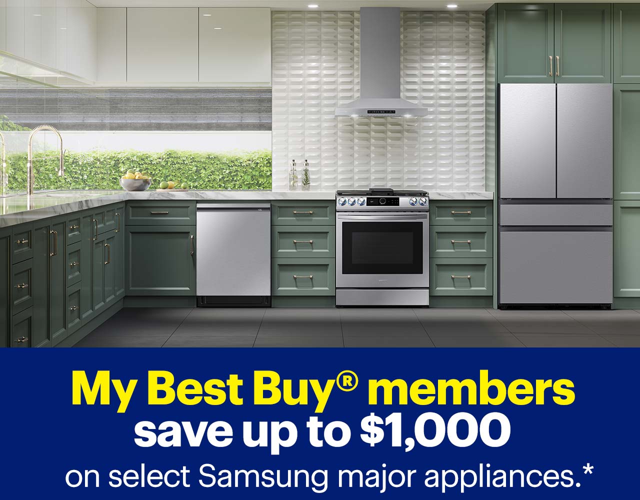 My Best Buy members save up to $1,000 on select Samsung major appliances. Reference disclaimer.
