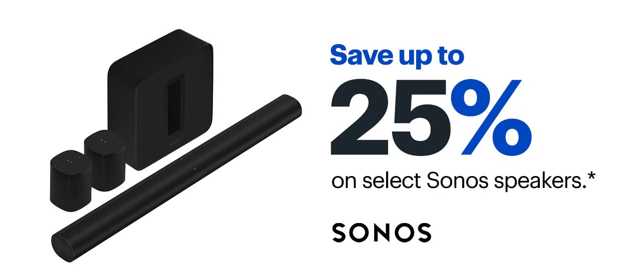 Save up to 25% on select Sonos speakers. Reference disclaimer.