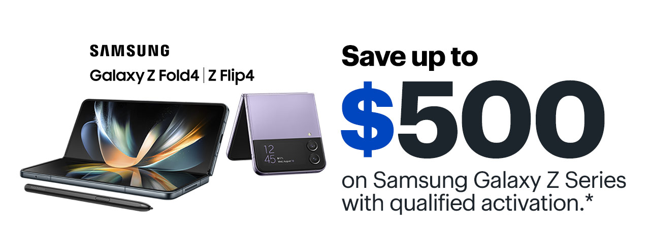 Save up to $500 on Samsung Galaxy Z Series with qualified activation. Reference disclaimer.