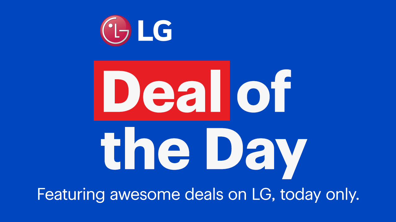 Deal of the day. Featuring awesome deals on LG, today only.