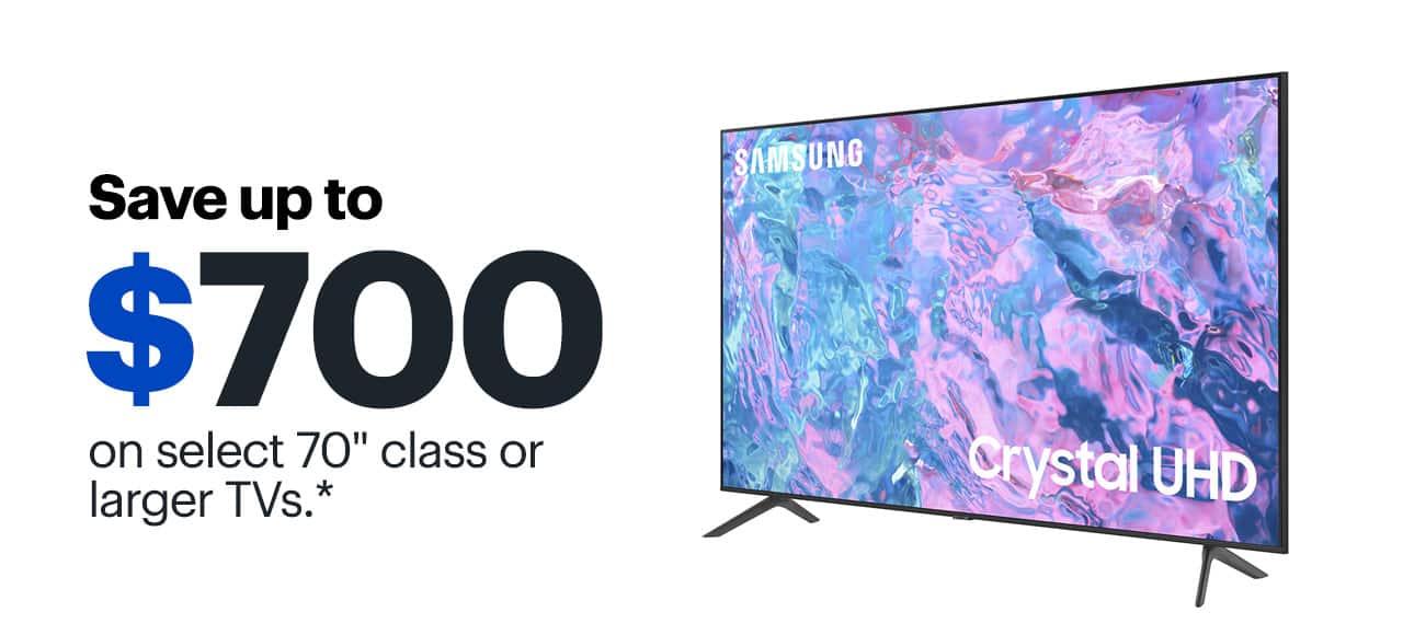 Save up to $700 on select 70-inch class or larger TVs