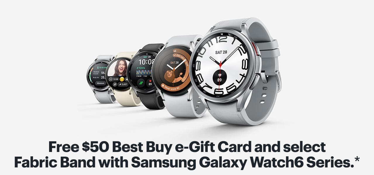 Free $50 Best Buy e-Gift Card and select Fabric Band with Samsung Galaxy Watch6 Series. Reference disclaimer.