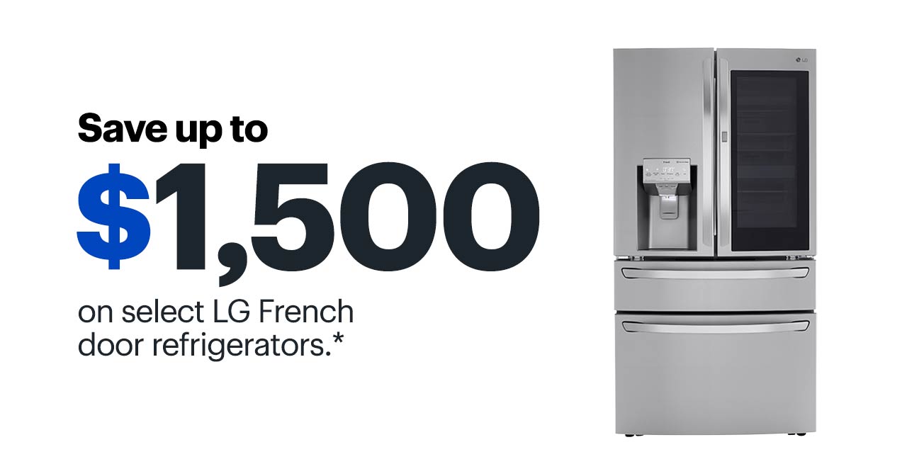 Save up to $1,500 on select LG French door refrigerators. Reference disclaimer.