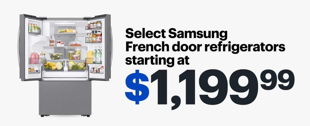 Select Samsung French door refrigerators starting at $1,199.99.