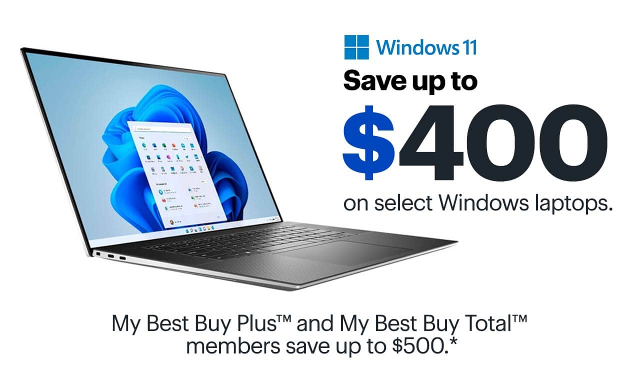 Save up to $400 on select Windows laptops. My Best Buy Plus™ and My Best Buy Total™ members save up to $500. Reference disclaimer.