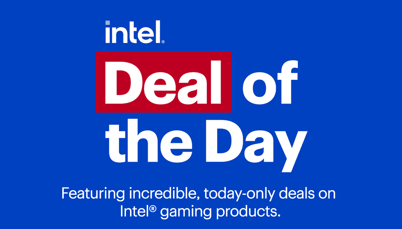 Deal of the Day: Intel gamer days. Featuring incredible, today-only deals on Intel gaming products.