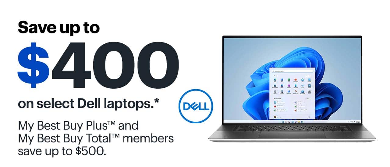 Save up to $400 on select Dell laptops. My Best Buy Plus™ and My Best Buy Total™ members save up to $500. Reference disclaimer.