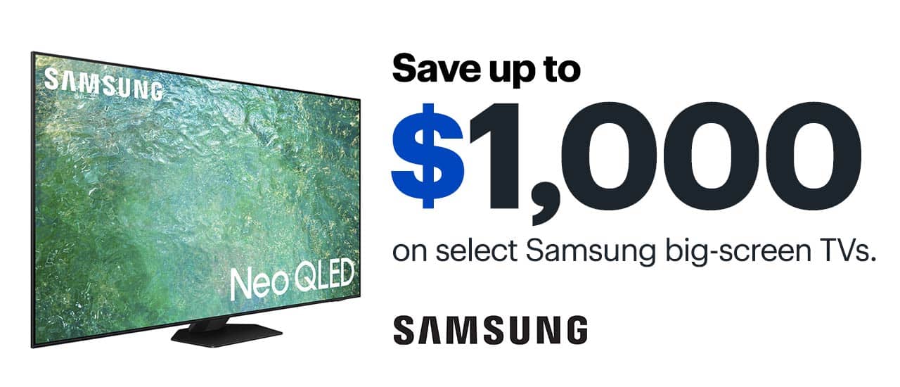 Save up to $1,000 on select Samsung big-screen TVs.