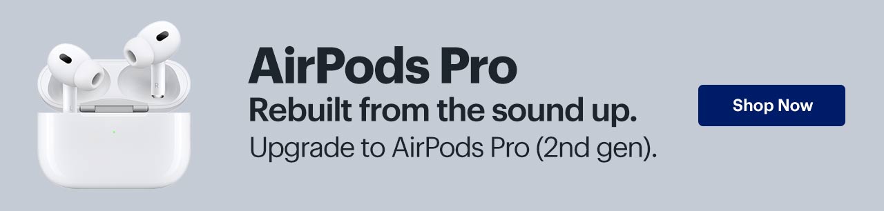 AirPods Pro. Rebuilt from the sound up. Upgrade to AirPods Pro 2nd generation. Shop now.