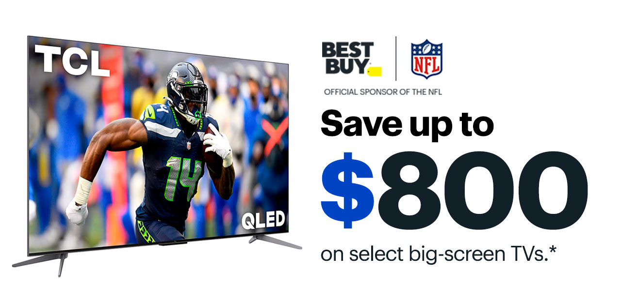 Save up to $800 on select big-screen TVs. Reference disclaimer.