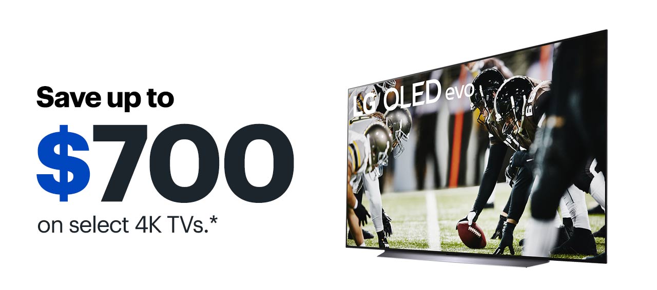 Save up to $700 on select 4K TVs.* Reference disclaimer.