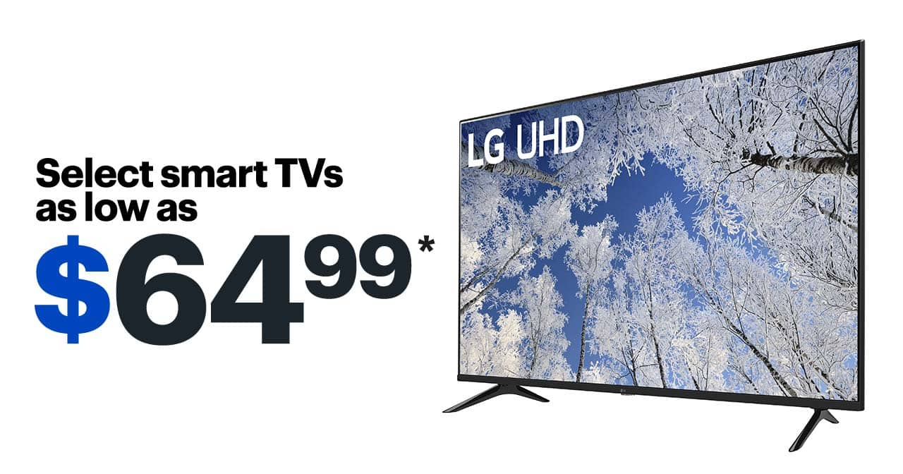 Smart TVs as low as $64.99. Reference disclaimer.